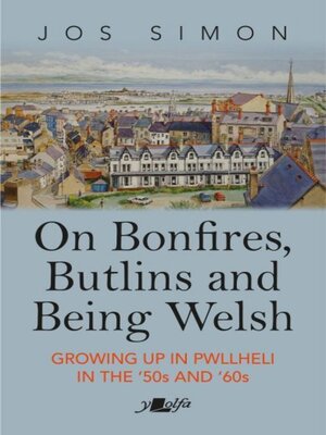 cover image of On Bonfires, Butlins and Being Welsh--Growing up in Pwllheli in the '50S and '60S